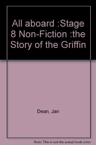 All Aboard :Stage 8 Non-Fiction :the Story of the Griffin