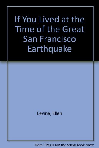 If You Lived at the Time of the Great San Francisco Earthquake