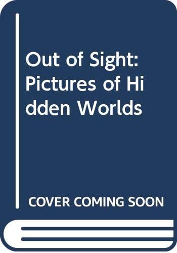 Out Of Sight: Pictures Of Hidden Worlds