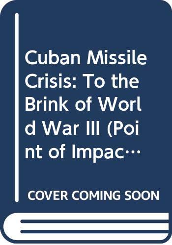 Cuban Missile Crisis: To The Brink Of World War Iii