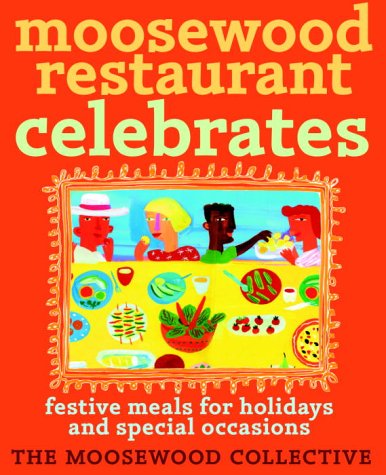 Moosewood Restaurant Celebrates: Festive Meals For Holidays And Special Occasions