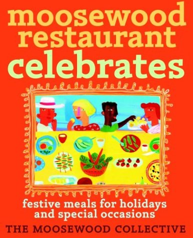 Moosewood Restaurant Celebrates: Festive Meals For Holidays And Special Occasions