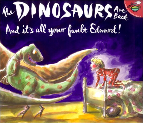 Dinosaurs Are Back and It s All Your Fault Edward Aladdin Picture Books