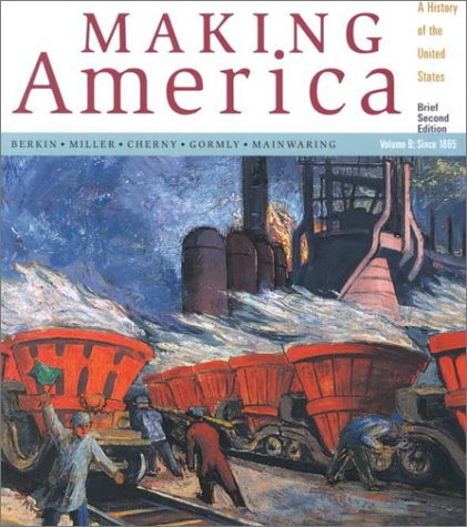 Making America: A History Of The United States Since 1865 Volume B, Brief Second Edition