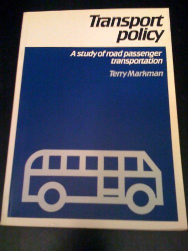 Transport Policy: A Study Of Road Passenger Transportation, Including A Critique Of The Report Of The Commission Of Inquiry Into Bus Passenger ... Of South Africa