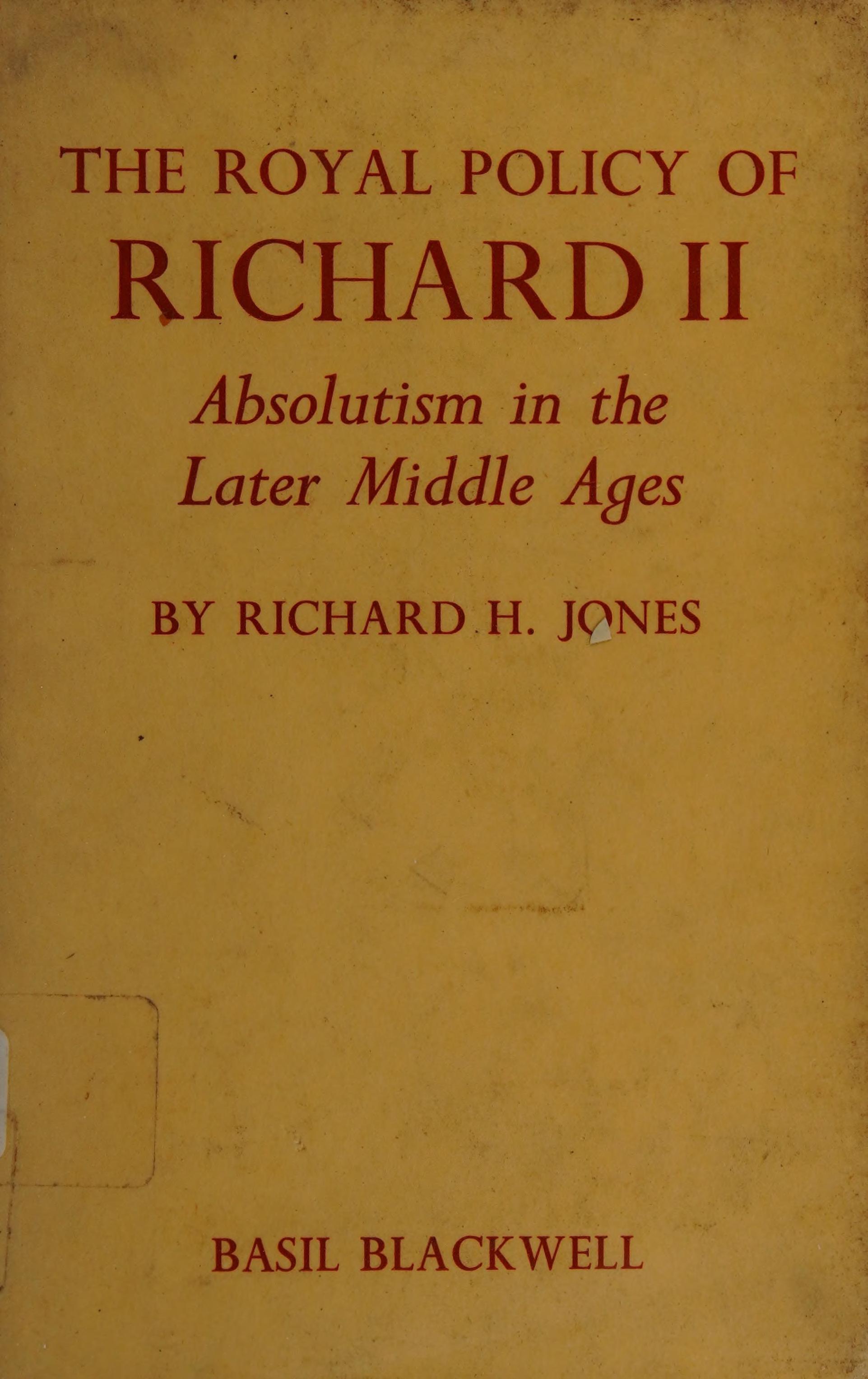 The royal policy of Richard II: absolutism in the later Middle Ages