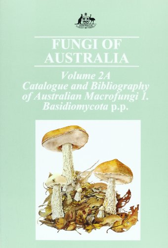 Fungi Of Australia Volume 2a: Catalogue And Bibliography Of Australian Macrofungi 1. Basidiomycota P.P.