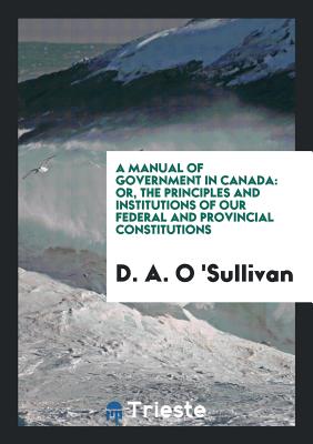 A Manual of Government in Canada