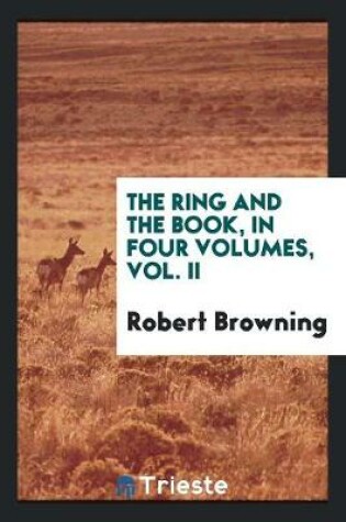 The Ring and the Book, in Four Volumes