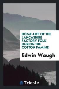 Home-Life of the Lancashire Factory Folk During the Cotton Famine