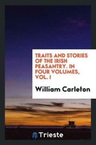 Traits and Stories of the Irish Peasantry. In Four Volumes