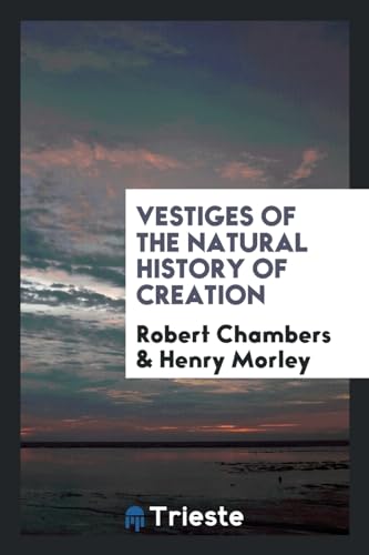 Vestiges of the Natural History of Creation