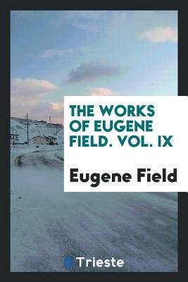 The Writings in Prose and Verse of Eugene Field...