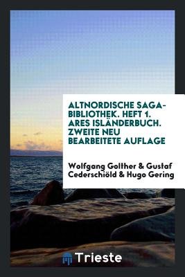 Altnordische Saga-Bibliothek. Heft 1. Ares Isländerbuch. Zweite Neu Bearbeitete Auflage