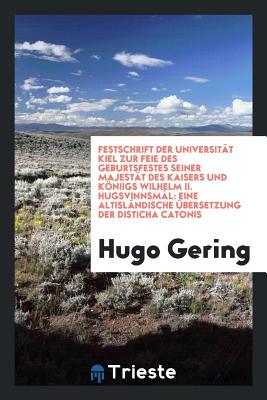 Festschrift Der Universität Kiel Zur Feie des Geburtsfestes Seiner Majestät des Kaisers Und Köniigs Wilhelm Ii. Hugsvinnsmál