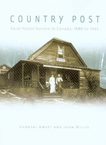 Country Post: Rural Postal Service In Canada, 1880 To 1945 (Mercury Series (0316-1854))