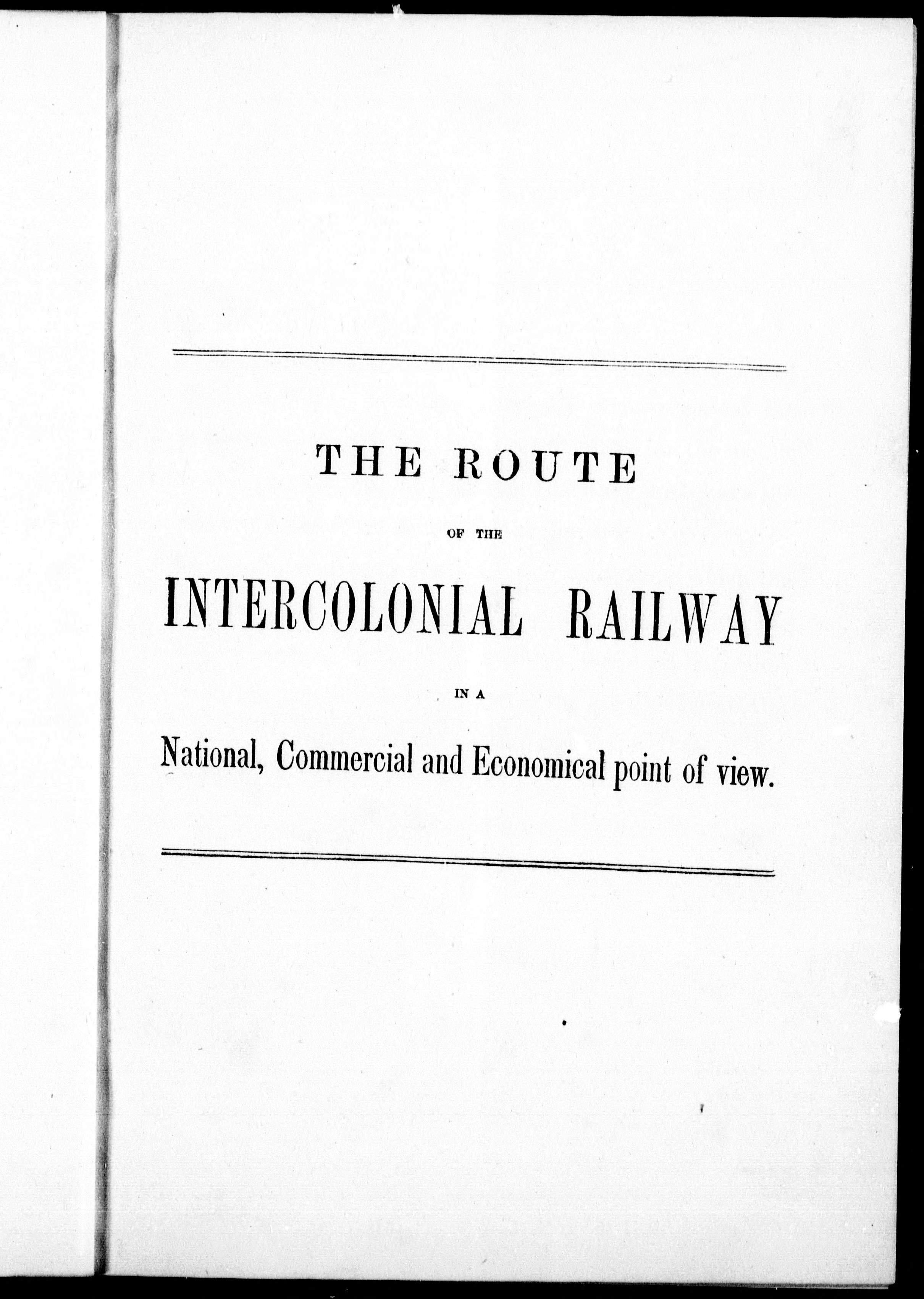 The Route of the Intercolonial Railway in a National, Commercial and Economical Point of View