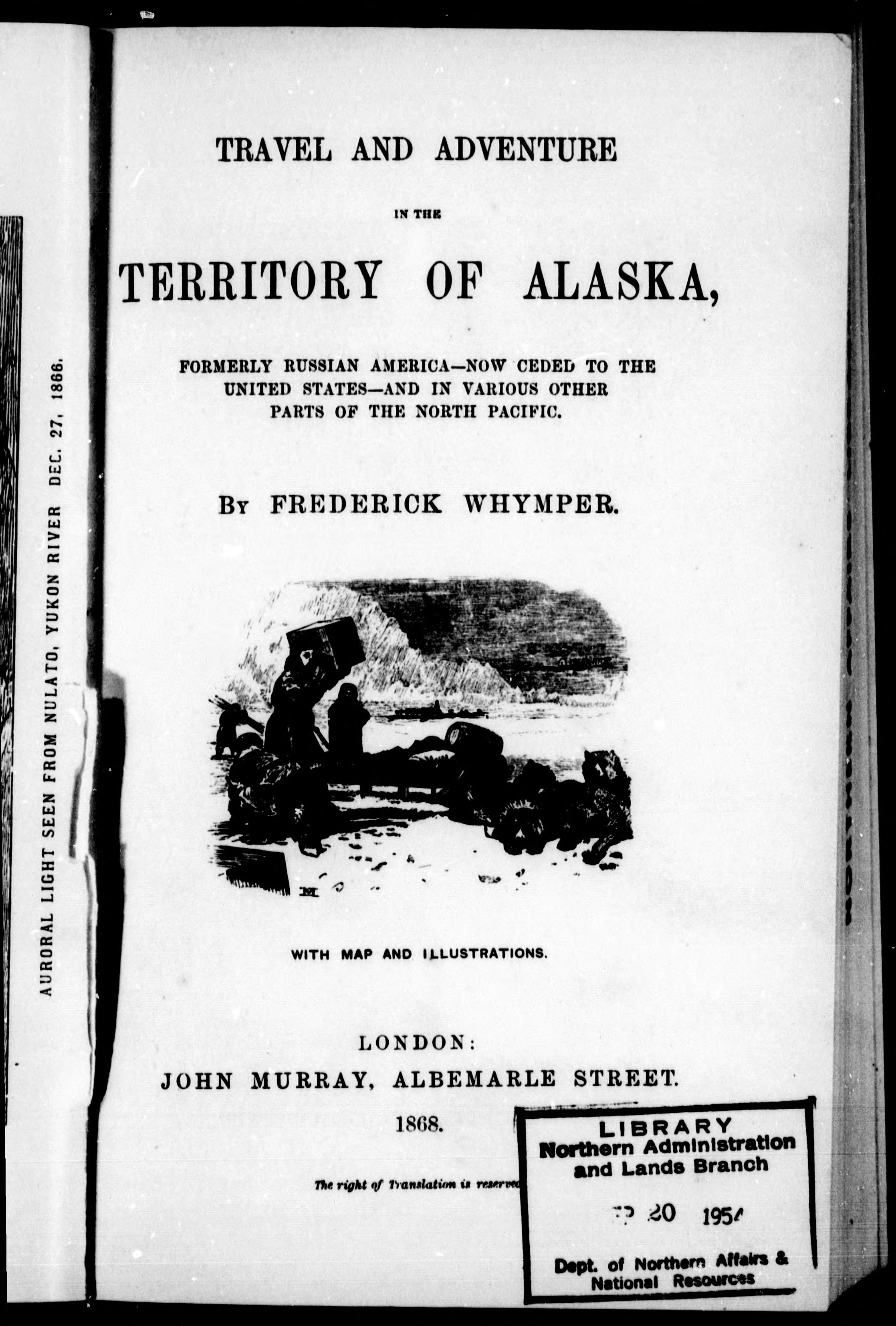 Travel and Adventure in the Territory of Alaska, Formerly Russian America, (Now Ceded to the United States), and in Various Other Parts of the North Pacific