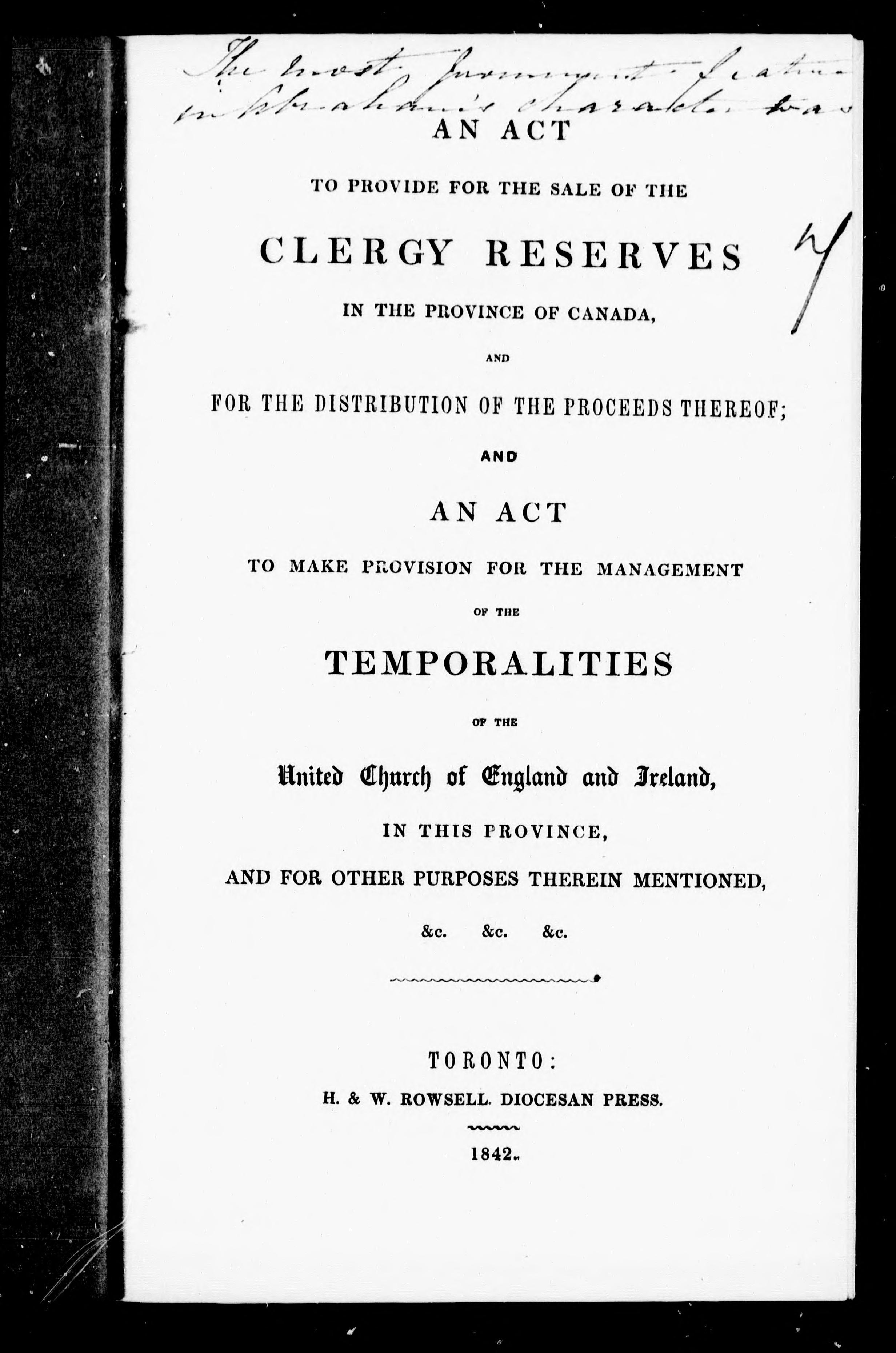 An Act to Provide for the Sale of the Clergy Reserves in the Province of Canada and for the Distribution of the Proceeds Thereof. And, an Act to Make Provision for the Management of the Temporalities of the United Church of England and Ireland, in This Province, and for Other Purposes Therein Mentioned, &C., &C., &C