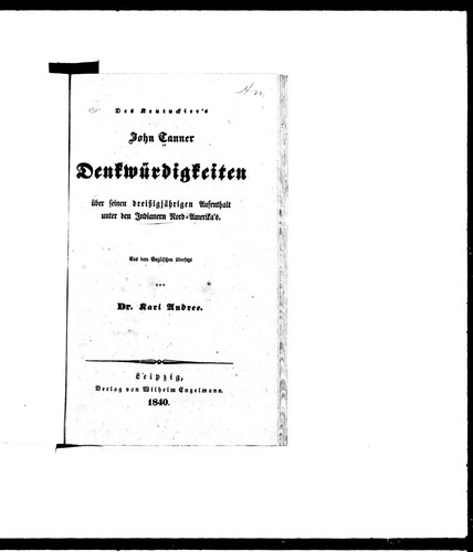 Des Kentuckier'S John Tanner Denkwürdigkeiten Über Seinen Dreissigjährigrn Aufenthalt Unter Den Ïndianern Nord-Amerika'S