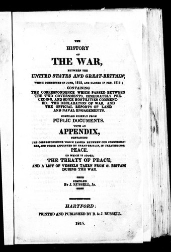 The History of the War, Between the United States and Great Britain, Which Commenced in June, 1812, and Closed in Feb. 1815