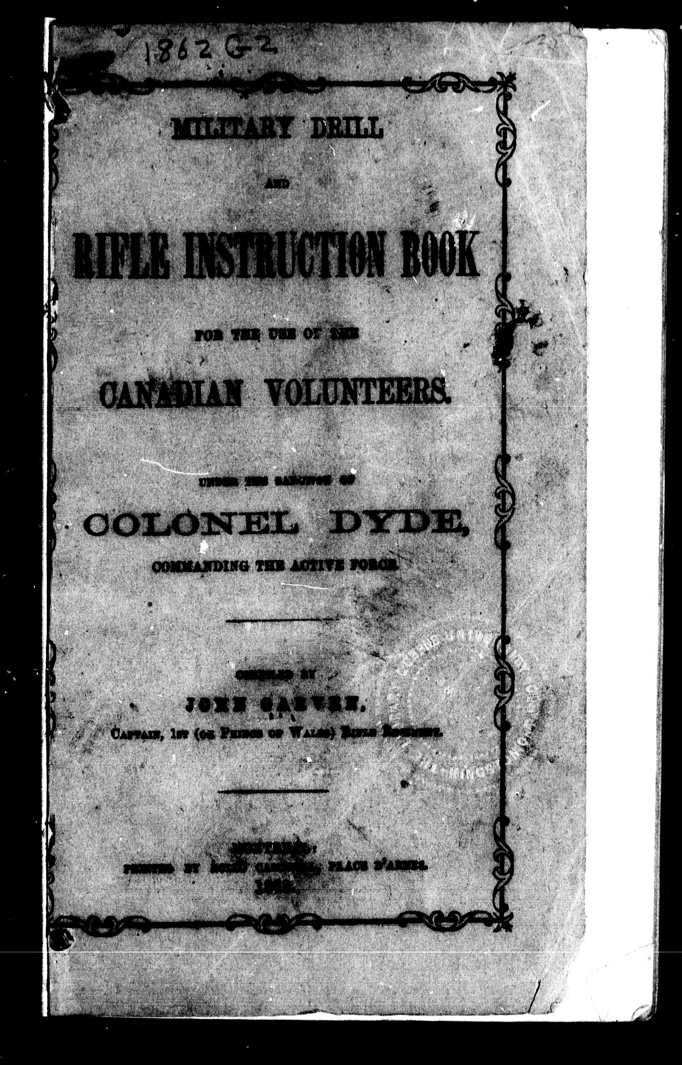 Military Drill And Rifle Instruction Book For The Use Of The Canadian Volunteers, Under The Sanction Of Colonel Dyde, Commanding The Active Force