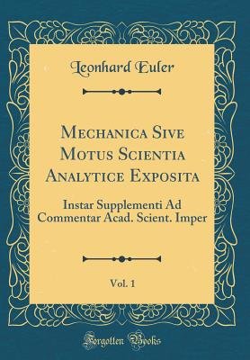 Mechanica Sive Motus Scientia Analytice Exposita, Vol. 1