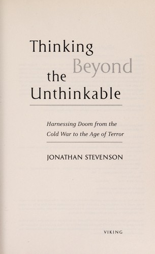 Thinking Beyond The Unthinkable: Harnessing Doom From The Cold War To The Age Of Terror
