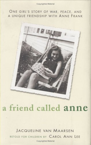 A Friend Called Anne: One Girl'S Story Of War, Peace And A Unique Friendship WithAnne Frank