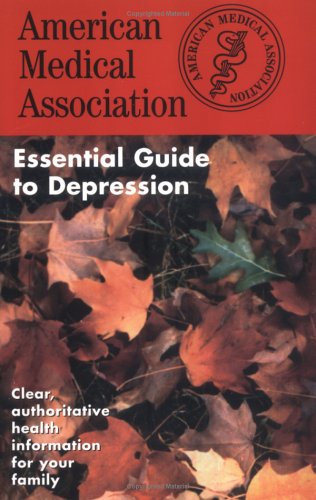 The American Medical Association Essential Guide to Depression