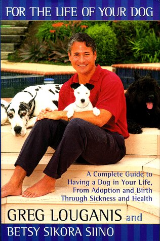 FOR THE LIFE OF YOUR DOG: A Complete Guide To Having A Dog From Adoption And Birth Through Sickness And Health