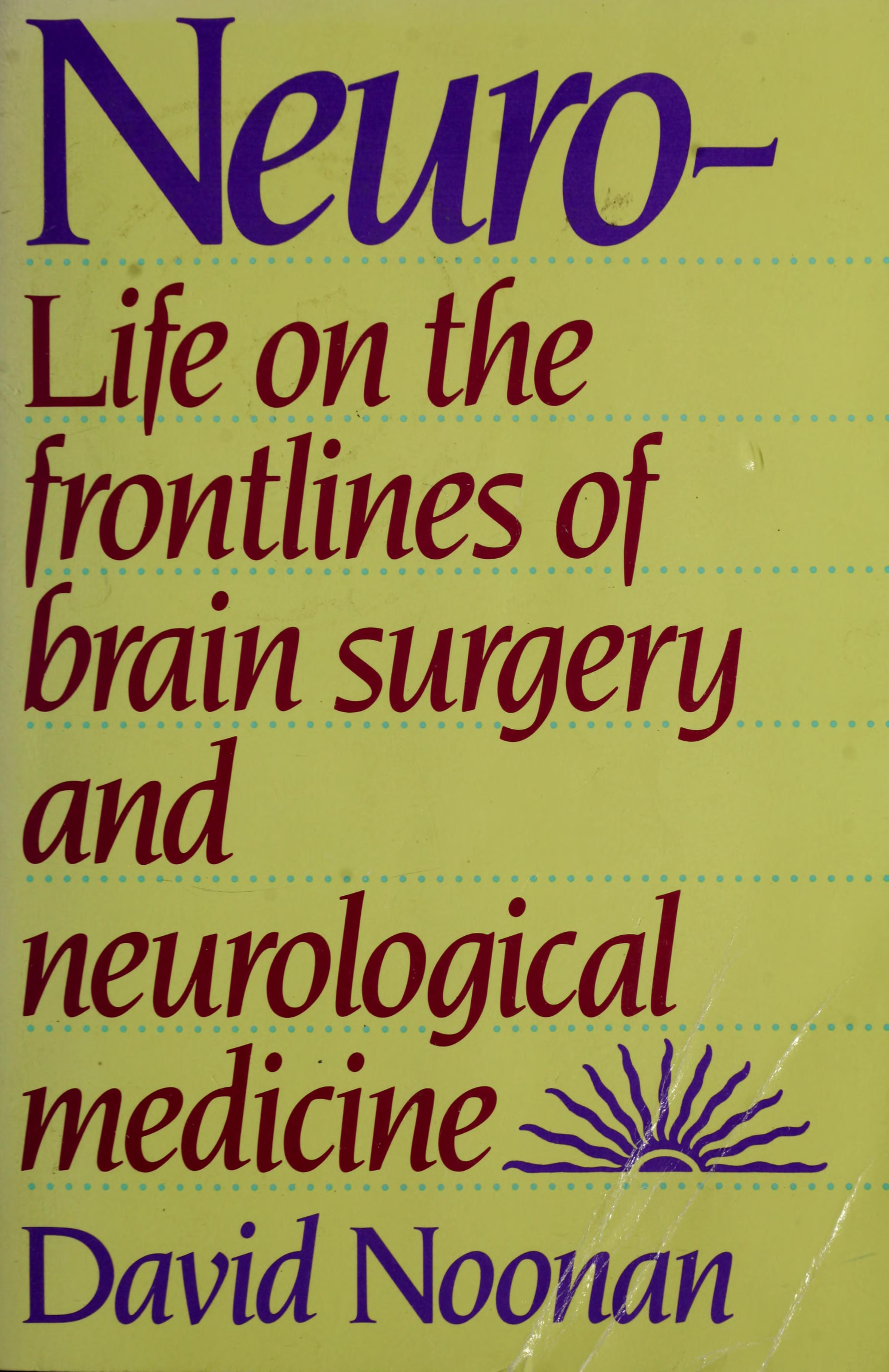 Neuro Life on the Frontlines of Brain Surgery and Neurological Medicine