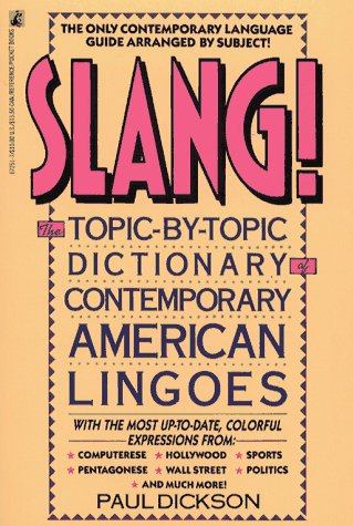 Slang! Topic by Topic Dictionary of Contemporary American Lingoes