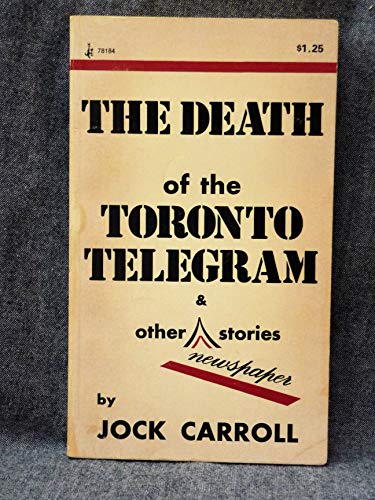 The Death Of The Toronto Telegram And Other Newspaper Stories