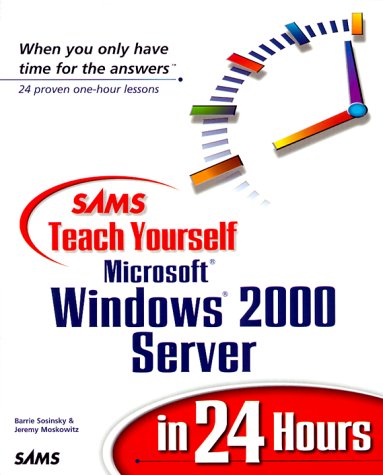 Sams Teach Yourself Microsoft Windows 2000 Server in 24 Hours Teach Yourself Hours