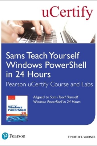 Sams Teach Yourself Windows Powershell in 24 Hours Pearson Ucertify Course and Labs