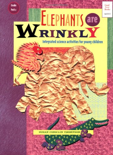 Elephants Are Wrinkly: Integrated Science Activities For Young Children