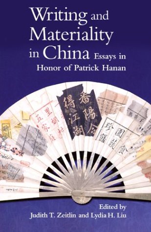 Writing And Materiality In China: Essays In Honor Of Patrick Hanan