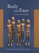 Body and Face in Chinese Visual Culture Harvard East Asian Monographs