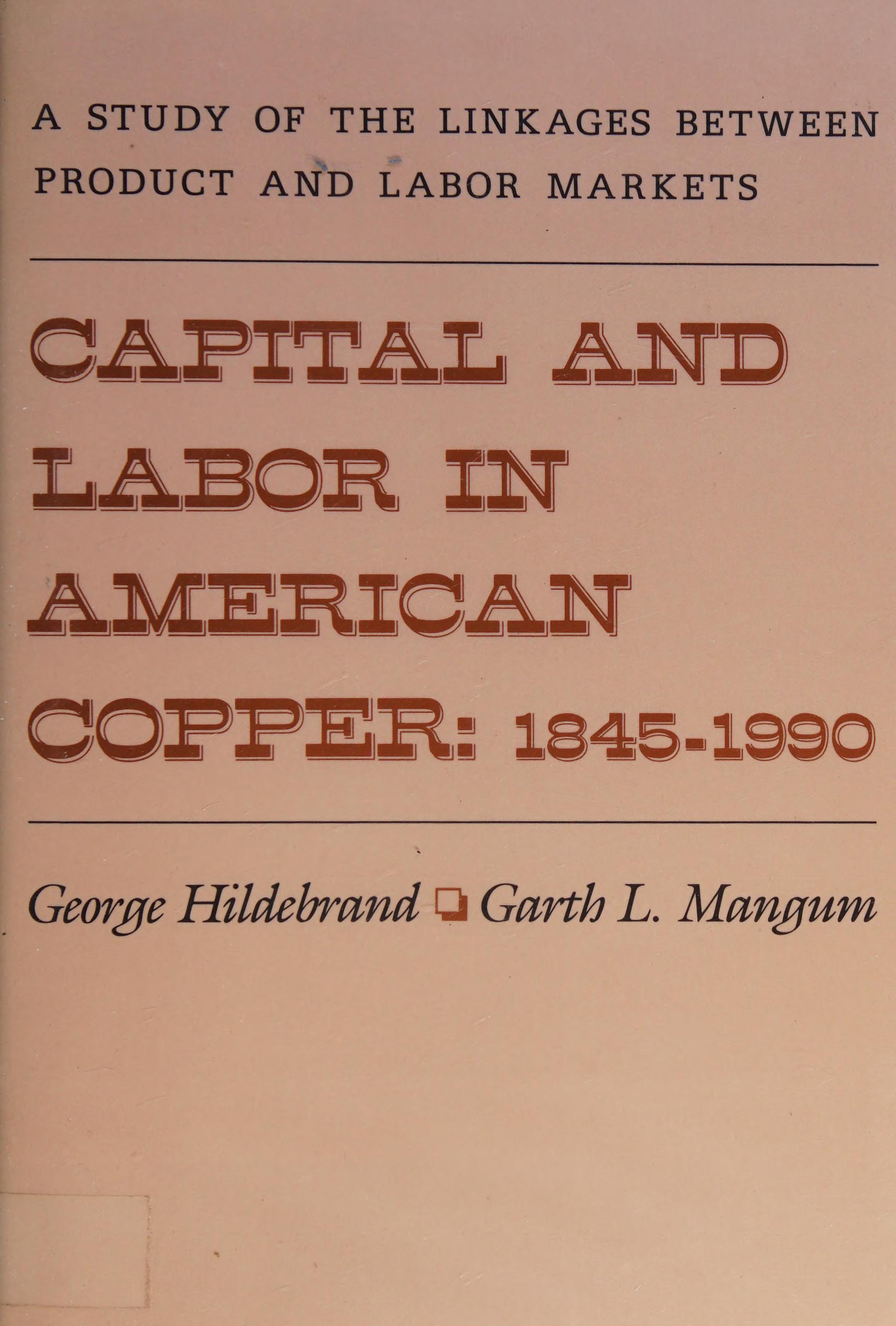 Capital And Labor In American Copper, 1845-1990: Linkages Between Product And Labor Markets