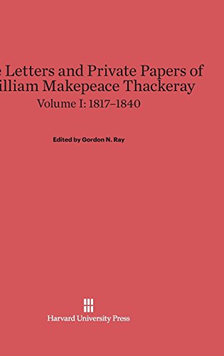The Letters and Private Papers of William Makepeace Thackeray, Volume I,