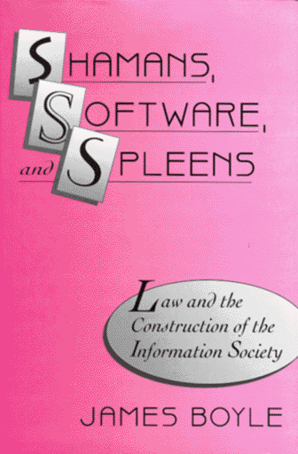 Shamans, Software, and Spleens: Law and the Construction of the Information Society