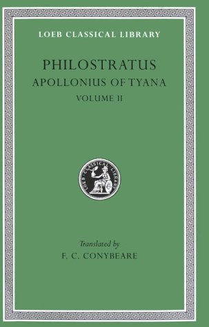 Philostratus, The Life Of Apollonius Of Tyana: Volume II. Books 6-8. Epistles Of Apollonius. Eusebius: Treatise