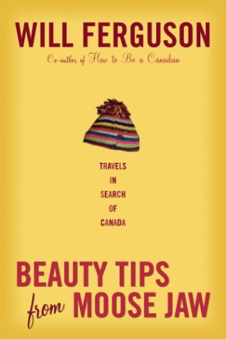 Beauty Tips From Moose Jaw: Travels In Search Of Canada