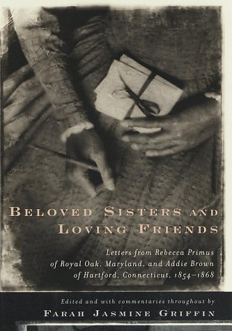 Beloved Sisters And Loving Friends: Letters From Rebecca Primus Of Royal Oak, Maryland, And Addie Brown Of Hartford, Connecticut, 1854-1868