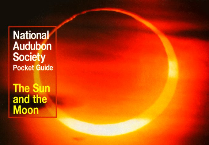National Audubon Society Pocket Guide to the Sun and the Moon National Audubon Society Pocket Guide Series