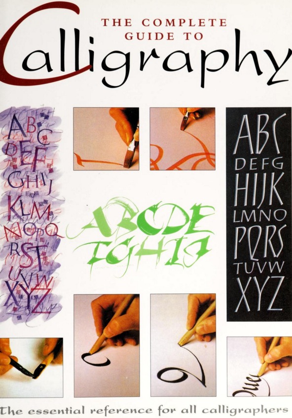 The Complete Guide To Calligraphy: The Essential Reference For All Calligraphers