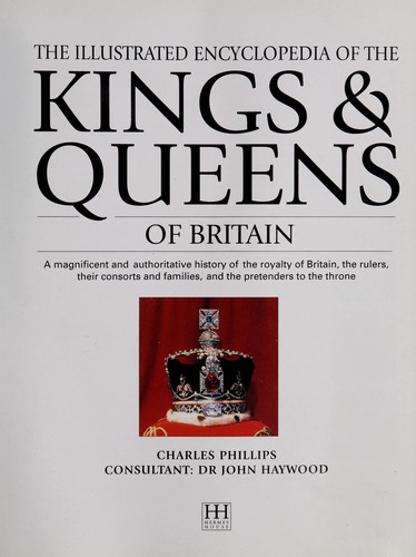 The Illustrated Encyclopedia of the Kings and Queens of Britain