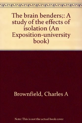 The Brain Benders: A Study Of The Effects Of Isolation