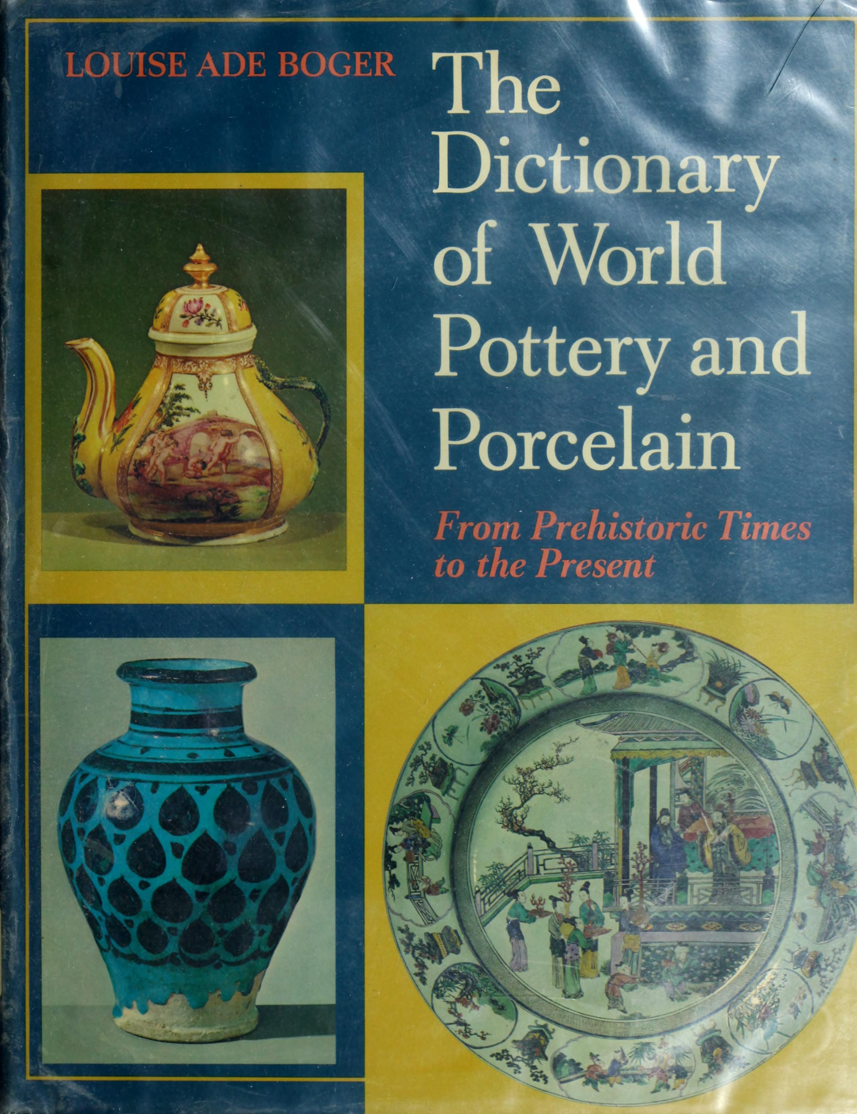 The Dictionary Of World Pottery And Porcelain: From Prehistoric Times To The Present